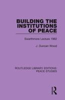 Building the Institutions of Peace: Swarthmore Lecture 1962