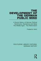 The Development of the German Public Mind: Volume 1 A Social History of German Political Sentiments, Aspirations and Ideas  The Middle Ages - The Reformation