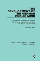 The Development of the German Public Mind: Volume 2 A Social History of German Political Sentiments, Aspirations and Ideas  The Age of Enlightenment
