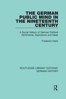 The German Public Mind in the Nineteenth Century: Volume 3 A Social History of German Political Sentiments, Aspirations and Ideas