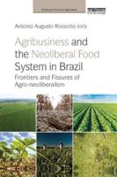 Agribusiness and the Neoliberal Food System in Brazil: Frontiers and Fissures of Agro-neoliberalism