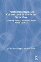 Transforming Racial and Cultural Lines in Health and Social Care: Listening, Loving, and Lifting Spirits When You Can