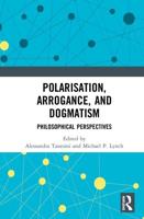 Polarisation, Arrogance, and Dogmatism: Philosophical Perspectives