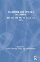 Leadership and Strategic Succession: The How and Why for Boards and CEOs