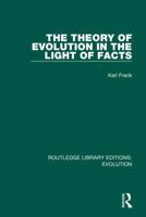 The Theory of Evolution in the Light of Facts