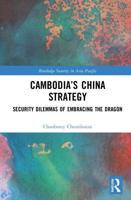Cambodia's China Strategy: Security Dilemmas of Embracing the Dragon