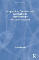 Imagination, Creativity and Spirituality in Psychotherapy: Welcome to Wonderland