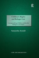 Children's Rights and Refugee Law: Conceptualising Children within the Refugee Convention