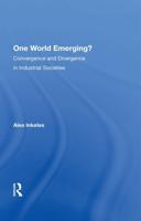 One World Emerging? Convergence And Divergence In Industrial Societies