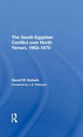 The Saudi-Egyptian Conflict Over North Yemen, 1962-1970