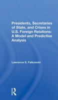 Presidents, Secretaries of State, and Crises in U.S. Foreign Relations