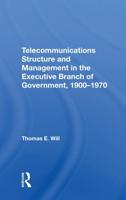 Telecommunications Structure and Management in the Executive Branch of Government, 1900-1970