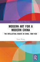 Modern Art for a Modern China: The Chinese Intellectual Debate, 1900-1930