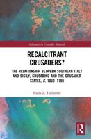 Recalcitrant Crusaders?: The Relationship Between Southern Italy and Sicily, Crusading and the Crusader States, c. 1060-1198