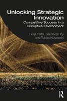 Unlocking Strategic Innovation: Competitive Success in a Disruptive Environment