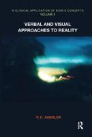 A Clinical Application of Bion's Concepts. Volume 3 Verbal and Visual Approaches to Reality