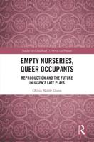 Empty Nurseries, Queer Occupants: Reproduction and the Future in Ibsen's Late Plays