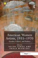 American Women Artists, 1935-1970: Gender, Culture, and Politics