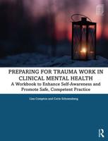 Preparing for Trauma Work in Clinical Mental Health: A Workbook to Enhance Self-Awareness and Promote Safe, Competent Practice