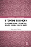 Byzantine Childhood: Representations and Experiences of Children in Middle Byzantine Society