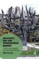 Holocaust, War and Transnational Memory: Testimony from Yugoslav and Post-Yugoslav Literature