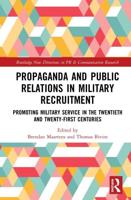 Propaganda and Public Relations in Military Recruitment: Promoting Military Service in the Twentieth and Twenty-First Centuries