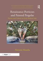 Renaissance Porticoes and Painted Pergolas : Nature and Culture in Early Modern Italy