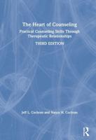 The Heart of Counseling: Practical Counseling Skills Through Therapeutic Relationships, 3rd ed