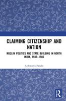 Claiming Citizenship and Nation: Muslim Politics and State Building in North India, 1947-1986