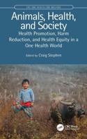 Animals, Health, and Society: Health Promotion, Harm Reduction, and Health Equity in a One Health World