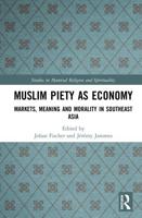 Muslim Piety as Economy: Markets, Meaning and Morality in Southeast Asia