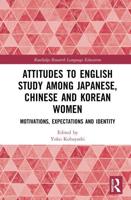 Attitudes to English Study among Japanese, Chinese and Korean Women: Motivations, Expectations and Identity