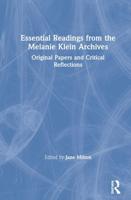 Essential Readings from the Melanie Klein Archives: Original Papers and Critical Reflections