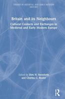Britain and its Neighbours: Cultural Contacts and Exchanges in Medieval and Early Modern Europe