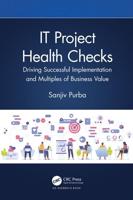 IT Project Health Checks: Driving Successful Implementation and Multiples of Business Value