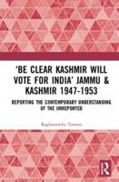 'Be Clear Kashmir Will Vote for India' Jammu & Kashmir 1947-1953