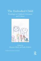 The Embodied Child : Readings in Children's Literature and Culture
