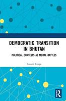 Democratic Transition in Bhutan: Political Contests as Moral Battles