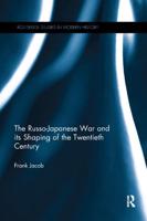 The Russo-Japanese War and Its Shaping of the Twentieth Century