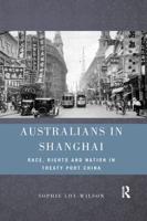 Australians in Shanghai: Race, Rights and Nation in Treaty Port China