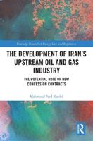 The Development of Iran's Upstream Oil and Gas Industry: The Potential Role of New Concession Contracts