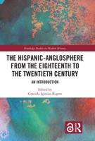 The Hispanic-Anglosphere from the Eighteenth to the Twentieth Century
