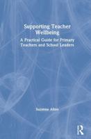 Supporting Teacher Wellbeing: A Practical Guide for Primary Teachers and School Leaders