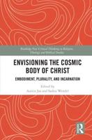 Envisioning the Cosmic Body of Christ: Embodiment, Plurality and Incarnation