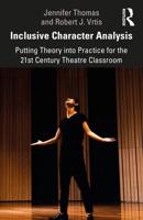 Inclusive Character Analysis : Putting Theory into Practice for the 21st Century Theatre Classroom