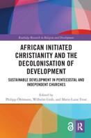 African Initiated Christianity and the Decolonisation of Development: Sustainable Development in Pentecostal and Independent Churches