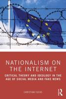 Nationalism on the Internet : Critical Theory and Ideology in the Age of Social Media and Fake News