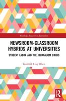 Newsroom-Classroom Hybrids at Universities: Student Labor and the Journalism Crisis