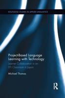 Project-Based Language Learning with Technology: Learner Collaboration in an EFL Classroom in Japan