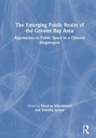 The Emerging Public Realm of the Greater Bay Area: Approaches to Public Space in a Chinese Megaregion